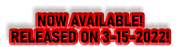 NOW AVAILABLE!  RELEASED ON 3-15-2022!